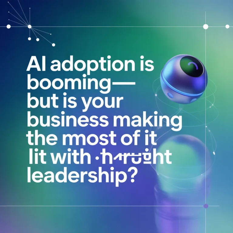 AI Adoption Is Booming—But Is Your Business Making the Most of It With the Right Leadership?